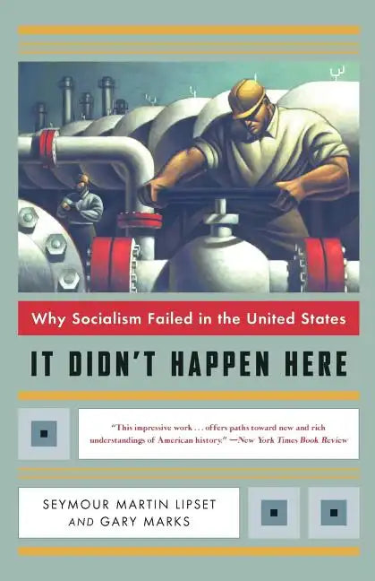 It Didn't Happen Here: Why Socialism Failed in the United States - Paperback