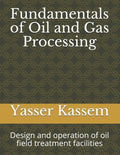 Fundamentals of Oil and Gas Processing: Design and operation of oil field treatment facilities - Paperback