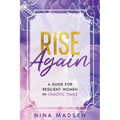 Rise Again: A Guide for Resilient Women in Chaotic Times - Paperback