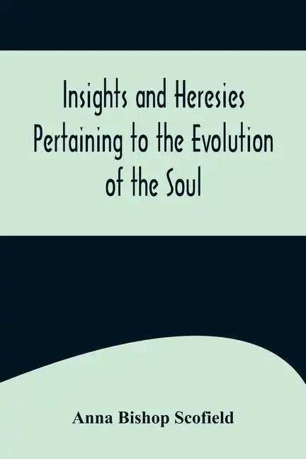 Insights and Heresies Pertaining to the Evolution of the Soul - Paperback