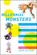 Millennial Monsters: Japanese Toys and the Global Imagination Volume 13 - Paperback