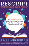 RESCRIPT the Story You're Telling Yourself: The Eight Practices to Quiet Your Inner Antagonist, Amplify Your Inner Advocate, & Author a Limitless Life - Hardcover
