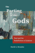 The Parting of the Gods: Paul and the Redefinition of Judaism - Paperback