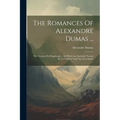The Romances Of Alexandre Dumas ...: The Vicomte De Bragelonne ... In Which Are Included "louise De La Vallière" And "the Iron Mask" - Paperback