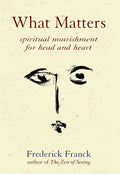 What Matters: Spiritual Nourishment for Head and Heart - Paperback