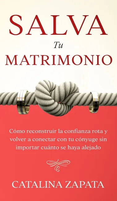 Salva tu matrimonio: Cómo reconstruir la confianza rota y volver a conectar con tu cónyuge sin importar cuánto se haya alejado - Hardcover