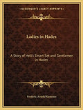 Ladies in Hades: A Story of Hell's Smart Set and Gentlemen in Hades: The Story of a Damned Debutante - Paperback