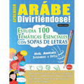 Aprender Arábe Divirtiéndose! - Nivel Avanzado: Intermedio a Difícil - Estudia 100 Temáticas Esenciales Con Sopas de Letras - Vol.1 - Paperback