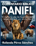 Comentario Bíblico Daniel: El futuro de la humanidad revelado en un solo libro - Paperback