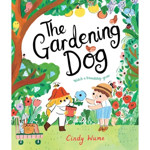 The Gardening Dog: Watch a Friendship Grow - Hardcover