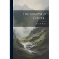 The Agnostic Gospel.. - Paperback