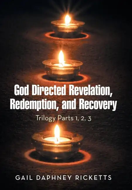 God Directed Revelation, Redemption, and Recovery: Trilogy Parts 1, 2, 3 - Hardcover