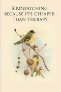 Birdwatching because it's cheaper than therapy: Gifts For Birdwatchers - a great logbook, diary or notebook for tracking bird species. 120 pages - Paperback