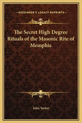 The Secret High Degree Rituals of the Masonic Rite of Memphis - Hardcover