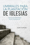 Umbrales Para La Plantacion De Iglesias: Una Guia Centrada En El Evangelio - Paperback