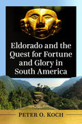Eldorado and the Quest for Fortune and Glory in South America - Paperback