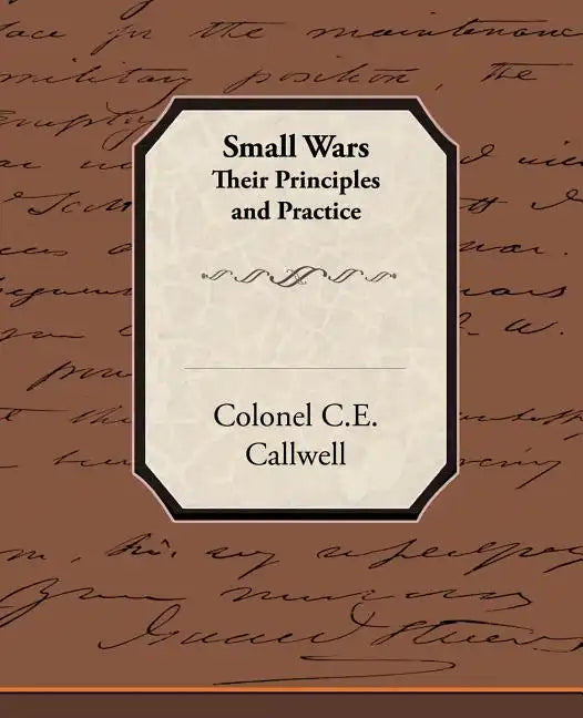 Small Wars Their Principles and Practice - Paperback