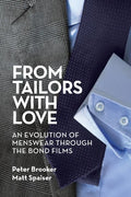 From Tailors with Love: An Evolution of Menswear Through the Bond Films - Paperback