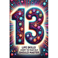 Life Skills Every 13 Year Old Should Master: Growing Up Tween: A Guide to Navigating and Mastering Pre-Teen Challenges - Paperback