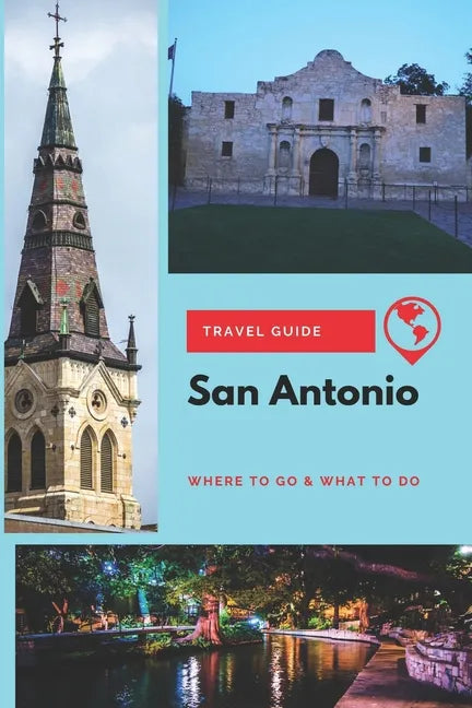 San Antonio Travel Guide: Where to Go & What to Do - Paperback