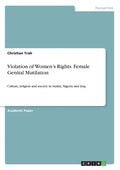 Violation of Women's Rights. Female Genital Mutilation: Culture, religion and society in Sudan, Nigeria and Iraq - Paperback