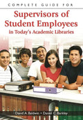 Complete Guide for Supervisors of Student Employees in Today's Academic Libraries - Paperback