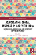 Adjudicating Global Business in and with India: International Commercial and Investment Disputes Settlement - Paperback