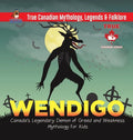 Wendigo - Canada's Legendary Demon of Greed and Weakness Mythology for Kids True Canadian Mythology, Legends & Folklore - Hardcover