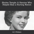 Shirley Temple: A Heroine Who Helped Heal a Hurting Nation - Paperback