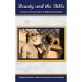 Beauty and the Bible: Toward a Hermeneutics of Biblical Aesthetics. - Hardcover