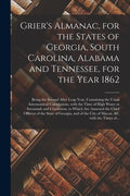 Grier's Almanac, for the States of Georgia, South Carolina, Alabama and Tennessee, for the Year 1862: Being the Second After Leap Year, Containing the - Paperback