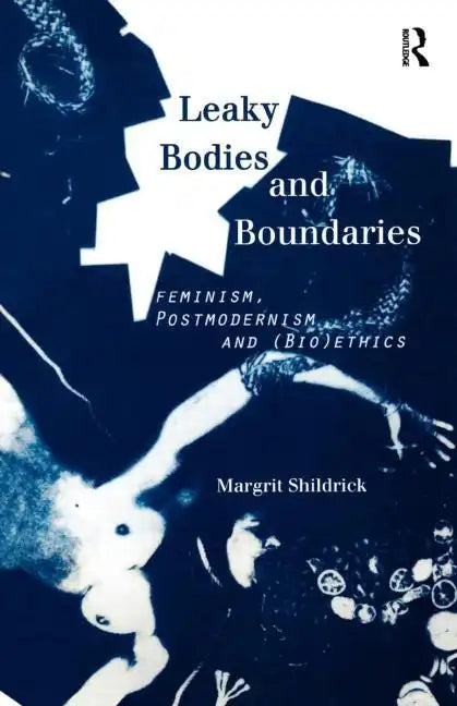 Leaky Bodies and Boundaries: Feminism, Postmodernism and (Bio)Ethics - Paperback