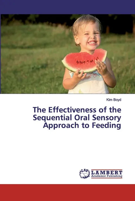 The Effectiveness of the Sequential Oral Sensory Approach to Feeding - Paperback