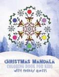 Christmas Mandala Coloring Book For Kids With Holiday Quotes: Festive, Fun, Relaxing Christmas Themed Mandalas For Boys And Girls To Color In - Paperback