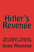 Hitler's Revenge: The illusion / delusion the world is ours to run - Paperback