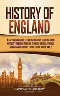 History of England: A Captivating Guide to English History, Starting from Antiquity through the Rule of the Anglo-Saxons, Vikings, Normans - Hardcover