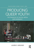 Producing Queer Youth: The Paradox of Digital Media Empowerment - Paperback