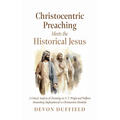 Christocentric Preaching Meets the Historical Jesus - Hardcover