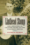 Linthead Stomp: The Creation of Country Music in the Piedmont South - Paperback