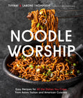 Noodle Worship: Easy Recipes for All the Dishes You Crave from Asian, Italian and American Cuisines - Paperback