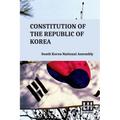 Constitution Of The Republic Of Korea: Including Constitutional Court Act And Act On Special Cases Concerning The Prescription For Public Prosecution - Paperback