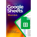 Google Sheets Tutorial Guide: The Definitive User Manual To Master Sheets with Illustrations - Paperback