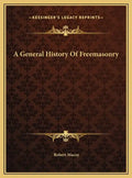 A General History Of Freemasonry - Hardcover