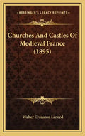 Churches And Castles Of Medieval France (1895) - Hardcover
