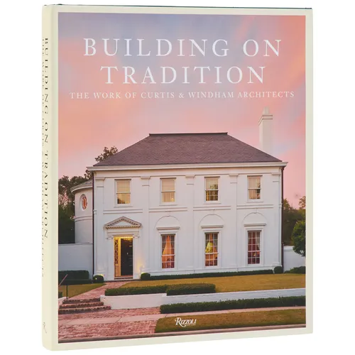 Building on Tradition: The Work of Curtis & Windham Architects - Hardcover