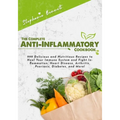 The Complete Anti-Inflammatory Cookbook: 999 Delicious and Nutritious Recipes to Heal Your Immune System and Fight Inflammation, Heart Disease, Arthri - Paperback