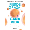 Pierde Grasa, Gana Vida: Cómo Alcanzar Y Mantener Tu Peso Ideal Con Los Últimos Descubrimientos Científicos / Lose Fat, Gain Life - Paperback