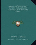 Annals of Witchcraft in New England and Elsewhere in the United States - Paperback