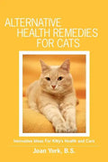Alternative Health Remedies for Cats: Innovative Ideas For Kitty's Health and Care - Paperback