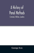 A history of penal methods; criminals, witches, lunatics - Paperback